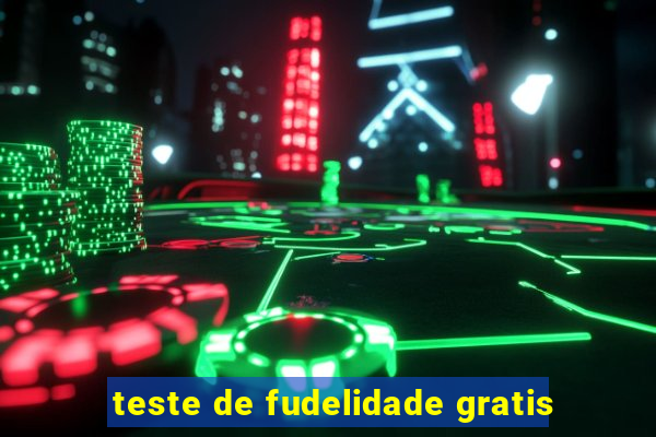 teste de fudelidade gratis